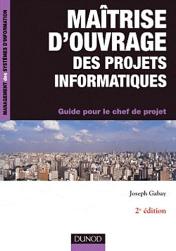 Maîtrise d'ouvrage des projets informatiques : guide pour le chef de projet