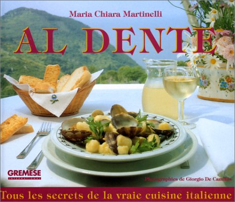 Al dente : tous les secrets de la vraie cuisine italienne