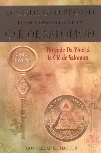 Le code Dan Brown pour comprendre La clé de Salomon : du Code Da Vinci à La clé de Salomon