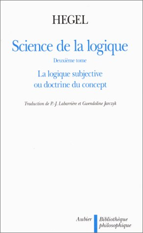 Science de la logique. Vol. 2. La Logique subjective ou doctrine du concept
