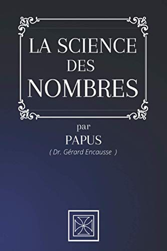 LA SCIENCE DES NOMBRES: Par le Dr. Gérard Encausse dit Papus