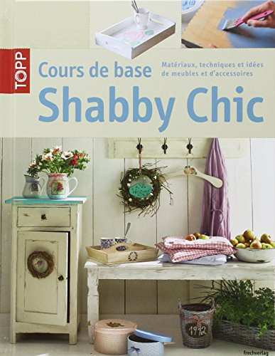 Shabby chic : cours de base : matériaux, techniques et idées de meubles et d'accessoires