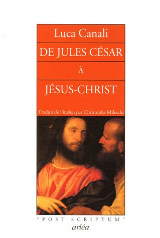 De Jules César à Jésus-Christ : mystères, atrocités, splendeurs d'un siècle qui changea le cours de 