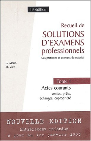 Recueil de solutions d'examens professionnels : cas pratiques et examens du notariat. Vol. 1. Actes 