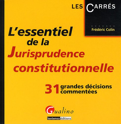 L'essentiel de la jurisprudence constitutionnelle : 31 grandes décisions commentées