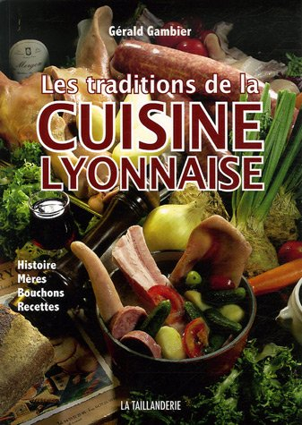 Les traditions de la cuisine lyonnaise : histoire, mères, bouchons, recettes