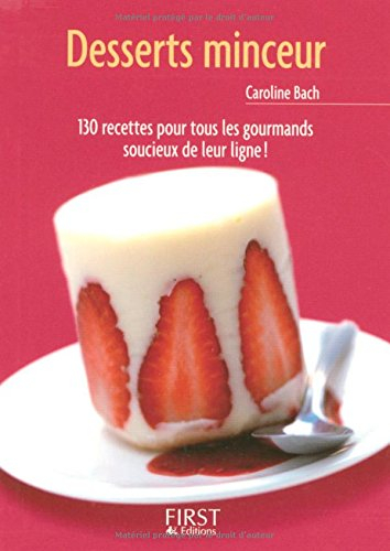 Desserts minceur : 130 recettes pour tous les gourmands soucieux de leur ligne !