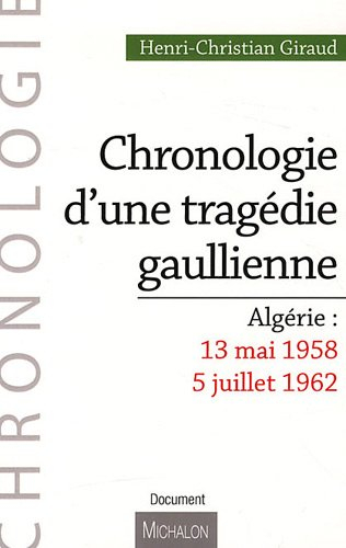 Chronologie d'une tragédie gaullienne : Algérie, 13 mai 1958-5 juillet 1962