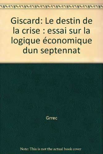 Giscard, le destin de la crise : essai sur la logique économique d'un septennat