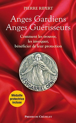 Anges gardiens, anges guérisseurs : comment les trouver, les invoquer, bénéficier de leur protection