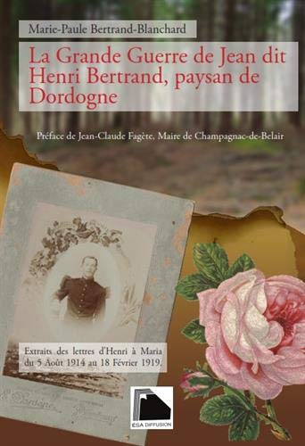 La Grande Guerre de Jean dit Henri Bertrand, paysan de Dordogne : extraits des lettres d'Henri à Mar