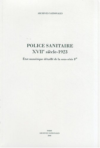 Police sanitaire : XVIIe siècle-1923 : état numérique détaillé de la sous-série F8