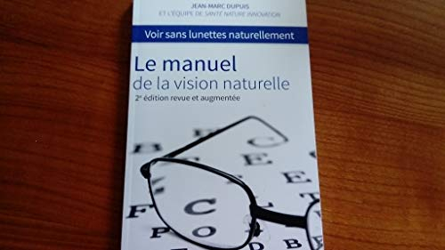 Le manuel de la vision naturelle - Voir sans lunettes naturellement - 2è édition revue et augmentée