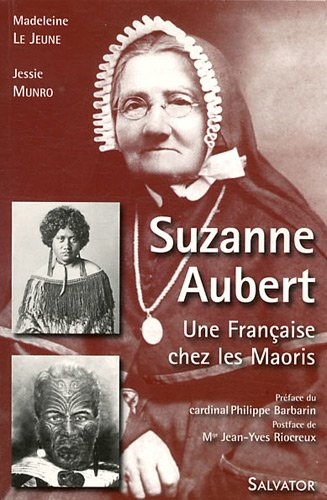 Suzanne Aubert, 1835-1926 : une Française chez les Maoris