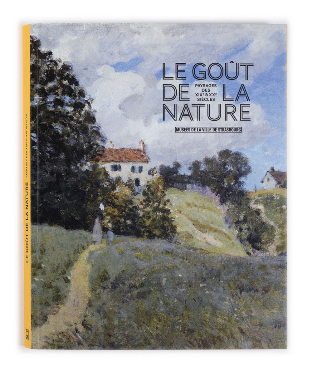 Le goût de la nature : paysages des XIXe et XXe siècles : exposition, Strasbourg, Musée des beaux-ar