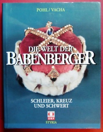 die welt der babenberger. schleier, kreuz und schwert (german edition) - pohl, walter, vacha, brigitte (hrsg.)