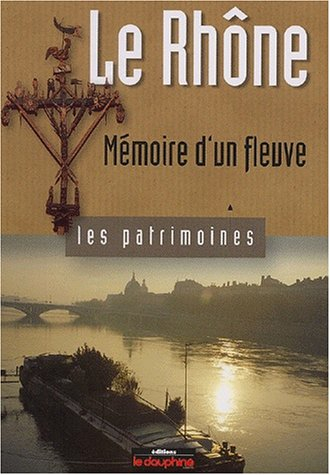 Le Rhône, mémoire d'un fleuve