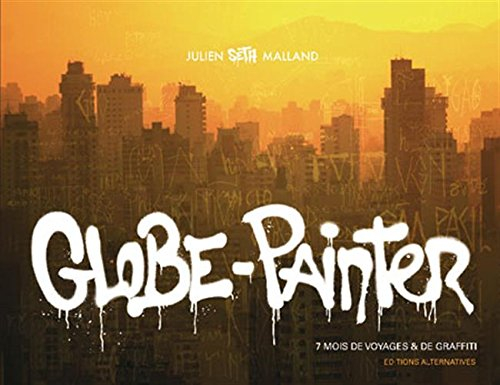 globe-painter: 7 mois de voyages et de graffiti