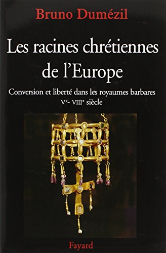 Les racines chrétiennes de l'Europe : conversion et liberté dans les royaumes barbares : Ve-VIIIe si