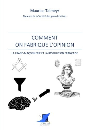 Comment on fabrique l'opinion - La Franc-Maçonnerie et la Révolution française