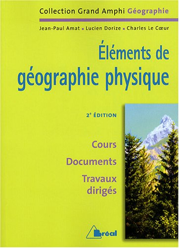 Eléments de géographie physique : premier et second cycles universitaires : cours, documents, travau