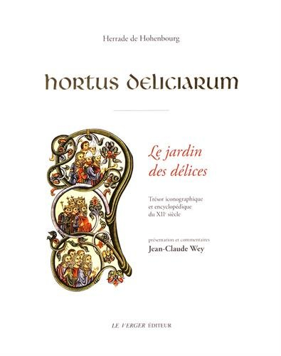 Hortus deliciarum : trésor iconographique et encyclopédique du XIIe siècle. Le jardin des délices :