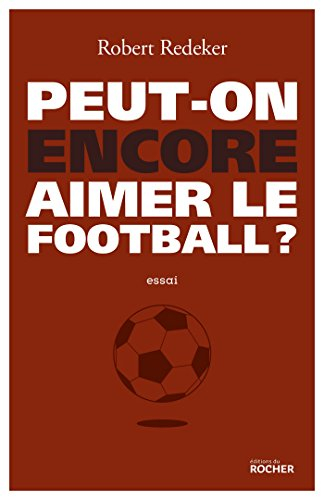 Peut-on encore aimer le football ?