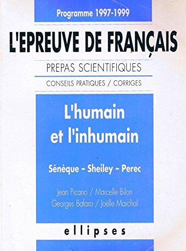 L'humain et l'inhumain : Sénèque, Shelley, Perec : l'épreuve de français, prépas scientifiques, cons