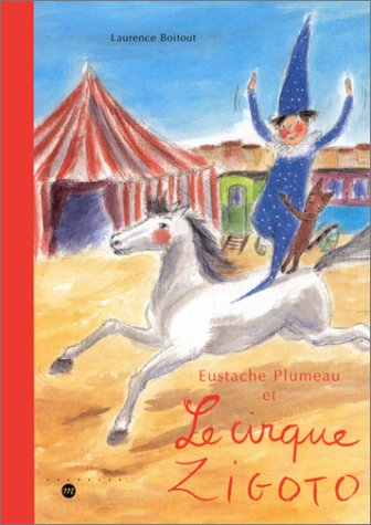 Eustache Plumeau, le lutin des musées. Vol. 2002. Eustache Plumeau et le cirque Zigoto