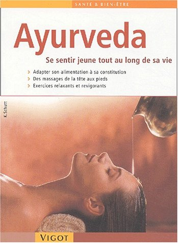 Ayurveda : se sentir jeune tout au long de sa vie : un programme santé et bien-être à appliquer chez