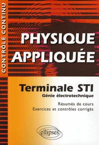 Physique appliquée : terminale STI, génie électrotechnique : résumés de cours, exercices et contrôle