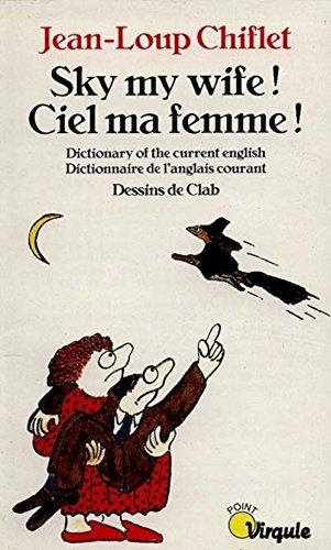 Sky my wife : dictionary of the current English. Ciel ma femme ! : dictionnaire de l'anglais courant