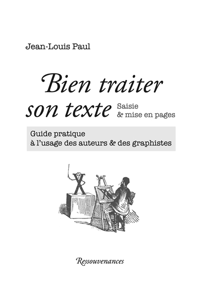 Bien traiter son texte : saisie & mise en pages : guide pratique à l'usage des auteurs & des graphis