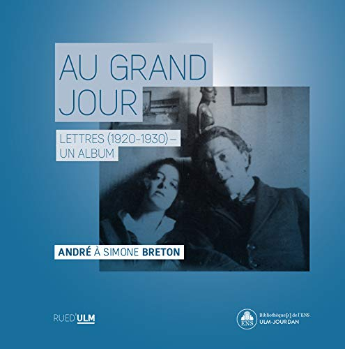 Au grand jour : lettres (1920-1930), un album : André à Simone Breton