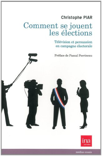 Comment se jouent les élections ? : télévision et persuasion en campagne électorale
