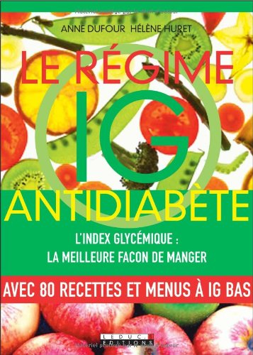 Le régime IG antidiabète : l'index glycémique, la meilleure façon de manger : avec 80 recettes et me
