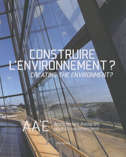 Construire l'environnement ? : AA'E, Architectes associés pour l'environnement. Creating the environ