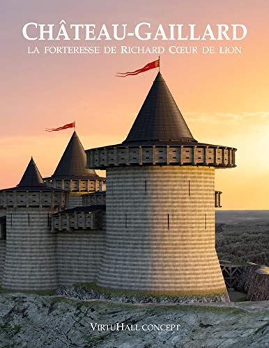 Château-Gaillard : La forteresse de Richard Coeur de Lion