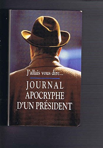 Journal apocryphe d'un Président : j'allais vous dire... : 1981-1993