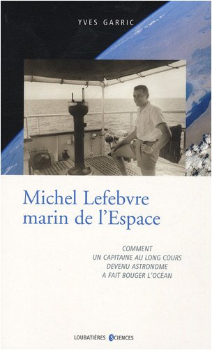 Michel Lefebvre, marin de l'espace : comment un capitaine au long cours devenu astronome a fait boug