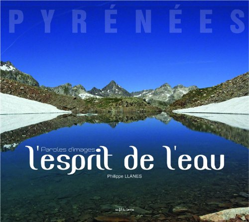 Pyrénées. L'esprit de l'eau : paroles d'images