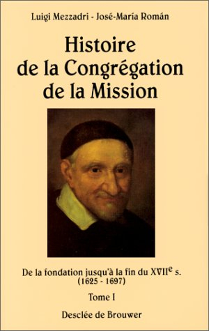 Histoire de la congrégation de la Mission. Vol. 1. De la fondation jusqu'à la fin du XVIIe siècle : 