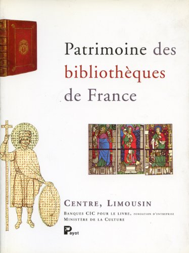 Patrimoine des bibliothèques de France. Vol. 10. Centre, Limousin