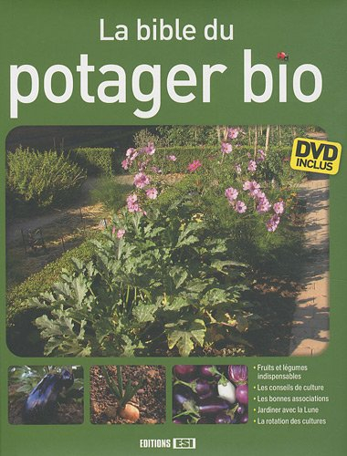 La bible du potager bio : fruits et légumes indispensables, les conseils de culture, les bonnes asso