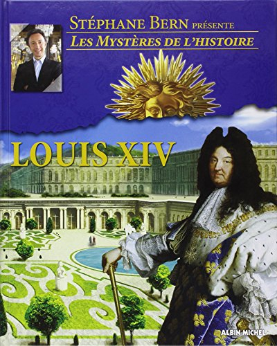 Les mystères de l'histoire. Louis XIV