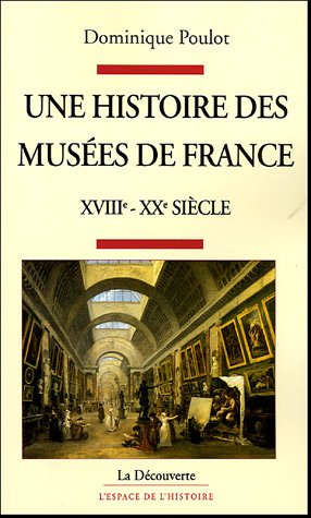 Une histoire des musées de France, XVIIIe-XXe siècle