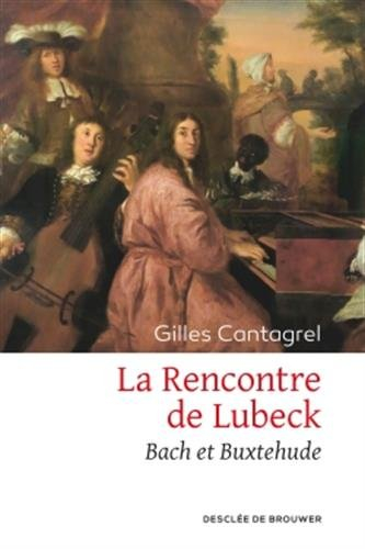 La rencontre de Lübeck : Bach et Buxtehude : récit