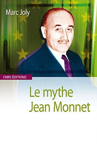Le mythe Jean Monnet : contribution à une sociologie historique de la construction européenne