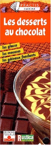 Les desserts au chocolat : les glaces, les mousses, les gâteaux fondants