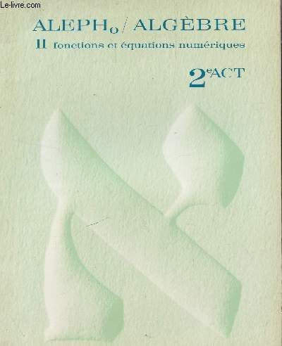 aleph, - algebre - seconde act - tome ii : fi,onctions et equations numeriques.
